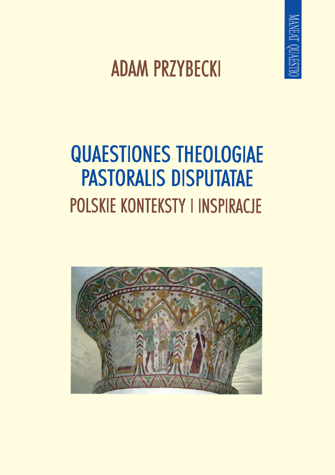 Quaestiones theologiae pastoralis disputatae. Polskie konteksty i inspiracje