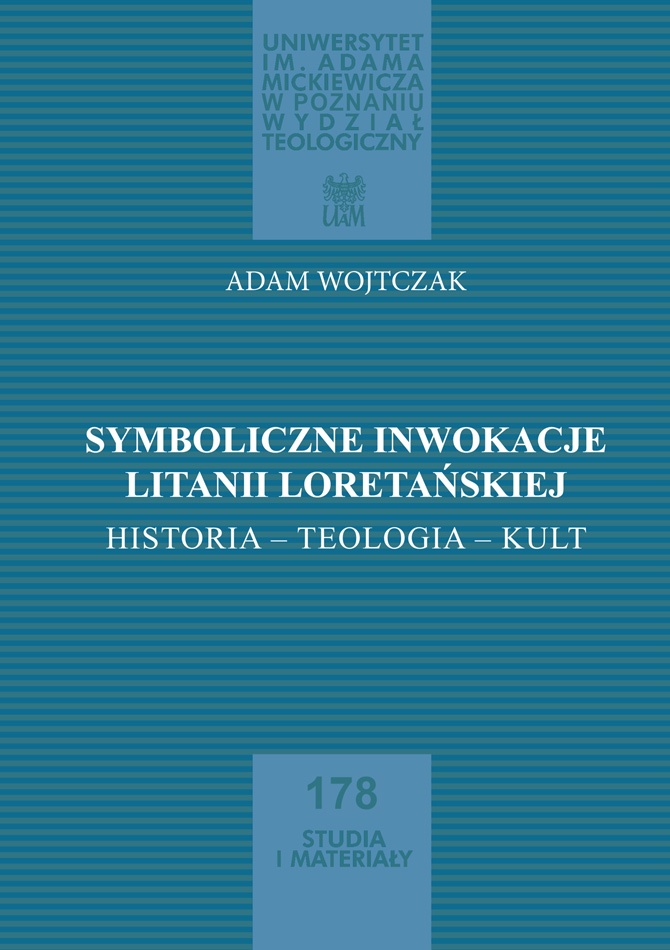 Symboliczne inwokacje Litanii loretańskiej. Historia - teologia - kult